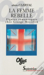 La Femme Rebelle : Figures Romanesques Chez George Meredith