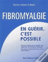 La Fibromyalgie ; En Guérir C'Est Possible