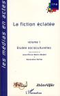 La Fiction Éclatée T.1 ; Études Socioculturelles - Preview