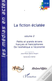 Capa do artigo La Fiction Éclatée T.2 ; Petits Et Grands Écrans Français Et Francophones De L