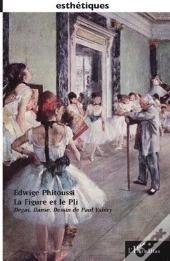 La Figure Et Le Pli ; Degas, Danse, Dessin De Paul Valery