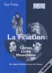 La Filiation ; Copeau, Lecoq, Mnouchkine