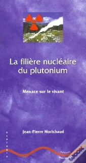La Filiere Nucleaire Du Plutonium ; Menace Sur Le Vivant