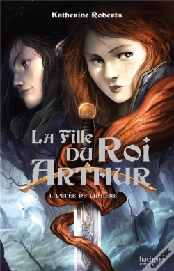 Capa do artigo La Fille Du Roi Arthur T.1 ; L'Épée De Lumière