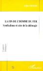 La Fin De L'Homme Du Fer ; Syndicalisme Et Crise De La Sidérurgie - Preview