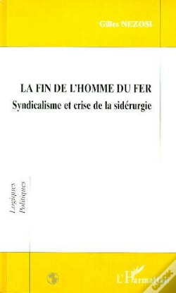 Capa do artigo La Fin De L'Homme Du Fer ; Syndicalisme Et Crise De La Sidérurgie