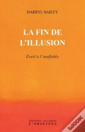 La Fin De L'Illusion ; Éveil À L'Ineffable