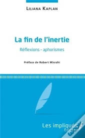 La Fin De L'Inertie ; Réflexions - Aphorismes