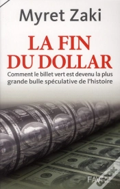 Capa do artigo La Fin Du Dollar ; Comment Le Billet Vert Est Devenu La Plus Grande Bulle Spéculative De L