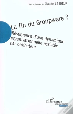 Capa do artigo La Fin Du Groupware : Résurgence D'Une Dynamique Organisationnelle Assistée Par Ordinateur