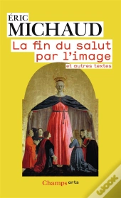 La Fin Du Salut Par L'Image Et Autres Textes
