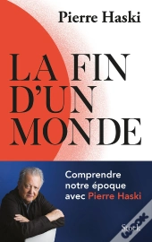 La Fin D'Un Monde : Comprendre Notre Époque Avec Pierre Haski