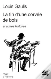 La Fin D'Une Corvée De Bois ; Et Autres Histoires