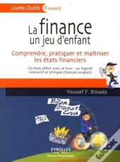 La Finance, Un Jeu D'Enfant : Comprendre, Pratiquer Et Maîtriser Les États Financiers