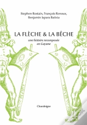La Flèche Et La Bêche : Une Histoire Recomposée En Guyane