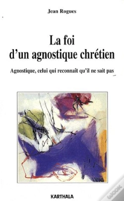 Capa do artigo La Foi D'Un Agnostique Chrétien ; Agnostique, Celui Qui Reconnaît Qu'Il Ne Sait Pas