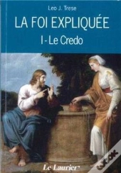 La Foi Expliquée Tome 1 ; Le Crédo
