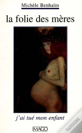 La Folie Des Mères ; J'Ai Tué Mon Enfant