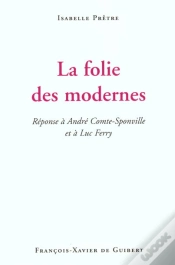 Capa do artigo La Folie Des Modernes : Réponse À André Comte-Sponville Et À Luc Ferry