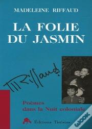La Folie Du Jasmin ; Poèmes Dans La Nuit Coloniale