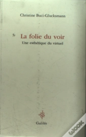 La Folie Du Voir ; Une Esthétique Du Virtuel