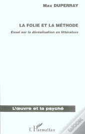 La Folie Et La Methode ; Essai Sur La Derealisation En Litterature