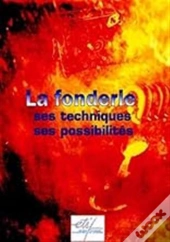 La Fonderie - Ses Techniques, Ses Possibilités