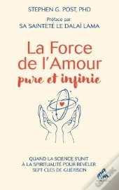 La Force De L'Amour Pure Et Infinie : Quand La Science S'Unit À La Spiritualité Pour Dévoiler Sept Clés De Guérison