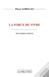 La Force De Vivre De Vivre ; Proverbes Inedits