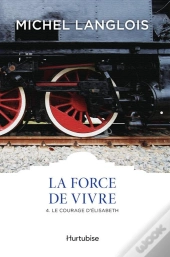 La Force De Vivre V 04 Le Courage D'Elisabeth