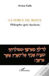 La Force Du Refus ; Philosopher Apres Auschwitz