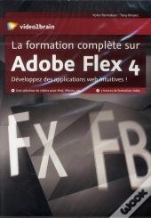 La Formation Complete Sur Adobe Flex 4. Developpez Des Applications Web Intuitives