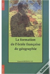 La Formation De L'Ecole Francaise De Geographie (1870-1914)