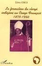 La Formation Du Clerge Indigene Au Congo Francais ; 1875-1960 - Preview