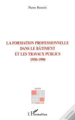 Capa do artigo La Formation Professionnelle Dans Le Bâtiment Et Les Travaux Publics 1950-1990