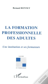 La Formation Professionnelle Des Adultes ; Une Institution Et Ses Formateurs