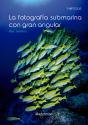 La Fotografía Submarina Con Gran Angular - Preview