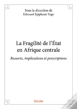 Capa do artigo La Fragilite De L Etat En Afrique Centrale - Ressorts, Implications Et Prescriptions