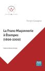La Franc-Maçonnerie À Etampes (1806-2000) - Preview