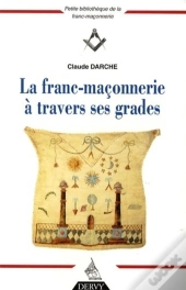 La Franc-Maçonnerie A Travers Ses Grades