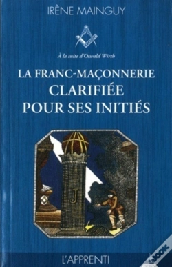 Capa do artigo La Franc-Maçonnerie Clarifiée Pour Ses Initiés Tome 1 ; L'Apprenti