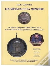 La Franc-Maçonnerie Racontée Par Ses Jetons Et Médailles
