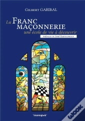 La Franc-Maconnerie, Une Ecole De Vie A Decouvrir
