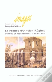 La France D'Ancien Regime ; Textes Et Documents, 1484-1789