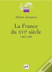 La France Du Xvi Siecle, 1483-1598