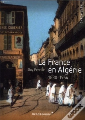 La France En Algerie 1830-1954