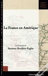 La France En Amérique ; Mémoire D'Une Conquête