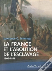 La France Et L'Abolition De L'Esclavage (1802-1848)