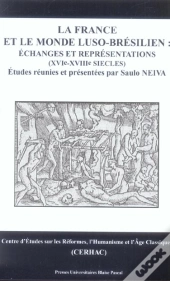 La France Et Le Monde Luso-Bresilien : Echanges Et Representations, Xvi-Xviii Siecles