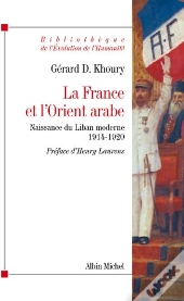 La France Et L'Orient Arabe ; Naissance Du Liban Moderne 1914-1920